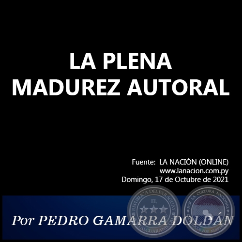 LA PLENA MADUREZ AUTORAL - Por PEDRO GAMARRA DOLDÁN - Domingo, 17 de Octubre de 2021